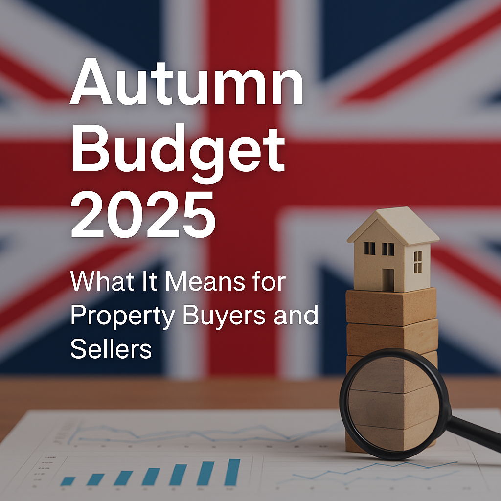 Understanding the Forthcoming Autumn Budget?2025: What It Means for Property Buyers and Sellers